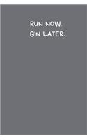 Run Now. Gin Later