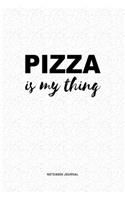Pizza Is My Thing: A 6x9 Inch Journal Diary Notebook With A Bold Text Font Slogan On A Matte Cover and 120 Blank Lined Pages