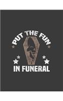 put the Fun in Funeral: Fun in Funeral Mortician Embalmers. 8.5 x 11 size 120 Lined Pages put the Fun in Funeral Mortician Embalmers Halloween Notebook