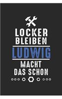 Locker bleiben Ludwig macht das schon: Handwerker Mechaniker Schrauber Bastler und Hausmeister Geschenk Notizbuch liniert DIN A5 - 120 Seiten für Notizen, Zeichnungen, Formeln - Organizer