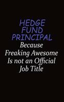 Hedge fund principal Because Freaking Awesome Is Not An Official Job Title: Career journal, notebook and writing journal for encouraging men, women and kids. A framework for building your career.