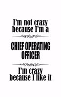 I'm Not Crazy Because I'm A Chief Operating Officer I'm Crazy Because I like It: Cool Chief Operating Officer Notebook, Journal Gift, Diary, Doodle Gift or Notebook - 6 x 9 Compact Size- 109 Blank Lined Pages