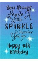 You Always Leave A Little Sparkle Wherever You Go Happy 46th Birthday: Cute 46th Birthday Card Quote Journal / Notebook / Diary / Sparkly Birthday Card / Glitter Birthday Card / Birthday Gifts For Her