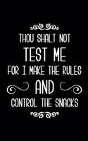 Thou Shalt Not Test Me for I Make the Rules and Control the Snacks: 6x9 Lined Composition Notebook Gift for Daycare Providers and Moms