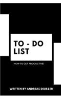 To - Do List - How to Get Productive!: Wochenplaner DIN A 5 für deine To - do Einträge und Notizen.