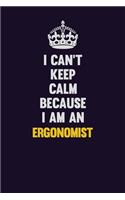 I can't Keep Calm Because I Am An Ergonomist: Motivational and inspirational career blank lined gift notebook with matte finish