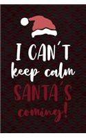 I Can't Keep Calm Santa's Coming!: Notebook Journal Composition Blank Lined Diary Notepad 120 Pages Paperback Red And Black Santa Claus