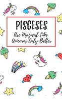 Pisceses Are Magical Like Unicorns Only Better