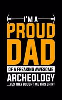 I'm A Proud Dad Of A Freaking Awesome Archeology ...Yes They Bought Me This Shirt: Lined A5 Notebook for Archaeologist