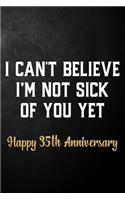 I Can't Believe I'm Not Sick Of You Yet Happy 35th Anniversary