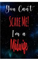 You Can't Scare Me! I'm A Midwife: The perfect gift for the professional in your life - Funny 119 page lined journal!