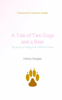 A Tale of Two Dogs and a Bear: My Journey of Healing from Childhood Trauma