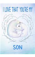 I Love That You're My Son - Keepsake Journal - Gift Of Love - Polar Bears: 108 Lined Pages For Notes And Memories(1 Best Gift for Son)