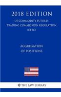 Aggregation of Positions (US Commodity Futures Trading Commission Regulation) (CFTC) (2018 Edition)