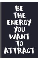 Be The Energy You Want To Attract