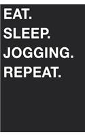 Eat Sleep Jogging Repeat: Blank Lined Composition Journal Notebook Diary Girls Boys Students Teachers Moms Dads Kids Christmas Birthdays