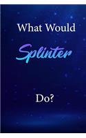 What Would Splinter Do?: Splinter Journal Diary Notebook