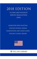 Migratory Bird Hunting - Certain Federal Indian Reservations and Ceded Lands for 2012-13 Early Season (US Fish and Wildlife Service Regulation) (FWS) (2018 Edition)