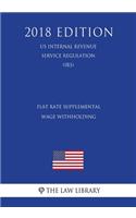 Flat Rate Supplemental Wage Withholding (Us Internal Revenue Service Regulation) (Irs) (2018 Edition)