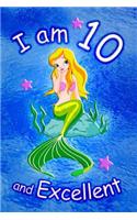 I am 10 and Excellent: Cute Mermaid 6x9 Activity Journal, Sketchbook, Notebook, Diary Keepsake for Women & Girls! Makes a great gift for her 10th birthday.