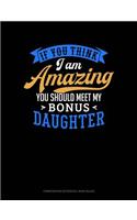 If You Think I Am Amazing You Should Meet My Bonus Daughter: Composition Notebook: Wide Ruled(1661 Composition Notebook: Wide Ruled)