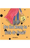 Are You Ready to Trick-Or-Treat?