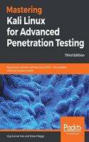 Mastering Kali Linux for Advanced Penetration Testing - Third Edition: Secure your network with Kali Linux 2019.1 - the ultimate white hat hackers' toolkit