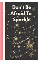 Don't Be Afraid to Sparkle: Gold Glitter Writing Journal