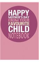 Happy Mothers Day from Your Favourite Child Notebook: 120 Page 6x 9 Lined Notebook Journal Gift