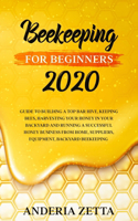 Beekeeping for Beginners 2020: Guide to Building a Top Bar Hive, Keeping Bees, Harvesting Your Honey in Your Backyard and Running a Successful Honey Business from Home, Suppliers,