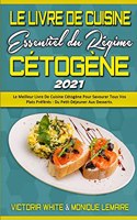 Le Livre De Cuisine Essentiel Du Régime Cétogène 2021: Le Meilleur Livre De Cuisine Cétogène Pour Savourer Tous Vos Plats Préférés: Du Petit-Déjeuner Aux Desserts. (The Essential Keto Diet Cookbook 2021)