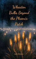 Wheaten Bulbs Beyond the Phoenix Patch