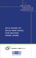 2012 Guide to Bold New Ideas for Making Work Work