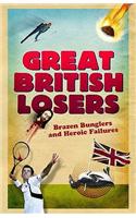 Great British Losers: Brazen Bunglers and Heroic Failures