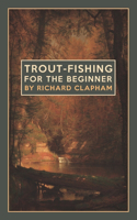 Trout-Fishing for the Beginner