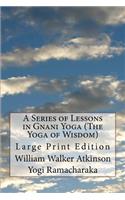 Series of Lessons in Gnani Yoga (The Yoga of Wisdom)