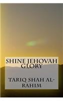 Shine Jehovah Glory