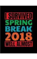 I Survived Spring Break 2018 Well Almost: Spring Break Notebook Journal