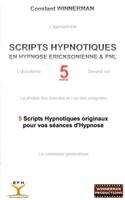 Scripts Hypnotiques En Hypnose Ericksonienne Et Pnl N°5: 5 nouveaux Scripts Hypnotiques pour vos séances d'Hypnose !