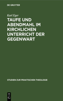 Taufe Und Abendmahl Im Kirchlichen Unterricht Der Gegenwart