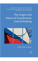 Origins and Nature of Scandinavian Central Banking