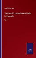 Life and Correspondence of Charles Lord Metcalfe