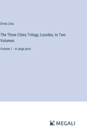 Three Cities Trilogy; Lourdes, In Two Volumes