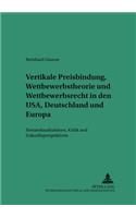 Vertikale Preisbindung, Wettbewerbstheorie Und Wettbewerbsrecht in Den Usa, Deutschland Und Europa: Bestandsaufnahmen, Kritik Und Zukunftsperspektiven(14 Saarbruecker Studien Zum Privat- Und Wirtschaftsrecht)