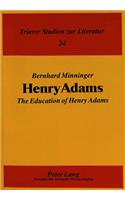 Henry Adams: "The Education of Henry Adams"- "Selbstanalyse, heuristisches Experiment und autobiographische Formtradition"(24 Trierer Studien zur Literatur)