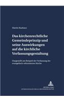 Das Kirchenrechtliche Gemeindeprinzip Und Seine Auswirkungen Auf Die Kirchliche Verfassungsgestaltung