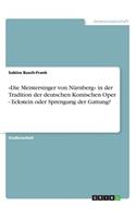 Die Meistersinger von Nürnberg in der Tradition der deutschen Komischen Oper - Eckstein oder Sprengung der Gattung?