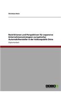 Restriktionen und Perspektiven für expansive Unternehmensstrategien europäischer Automobilhersteller in der Volksrepublik China: (German)