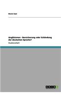 Anglizismen - Bereicherung oder Schändung der deutschen Sprache?