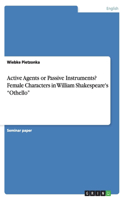 Active Agents or Passive Instruments? Female Characters in William Shakespeare's 